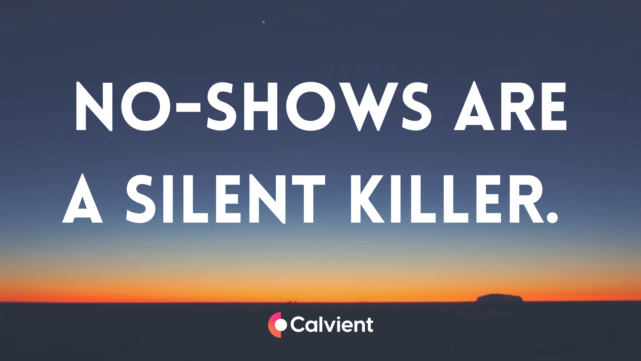 No Shows Are a Silent Killer
