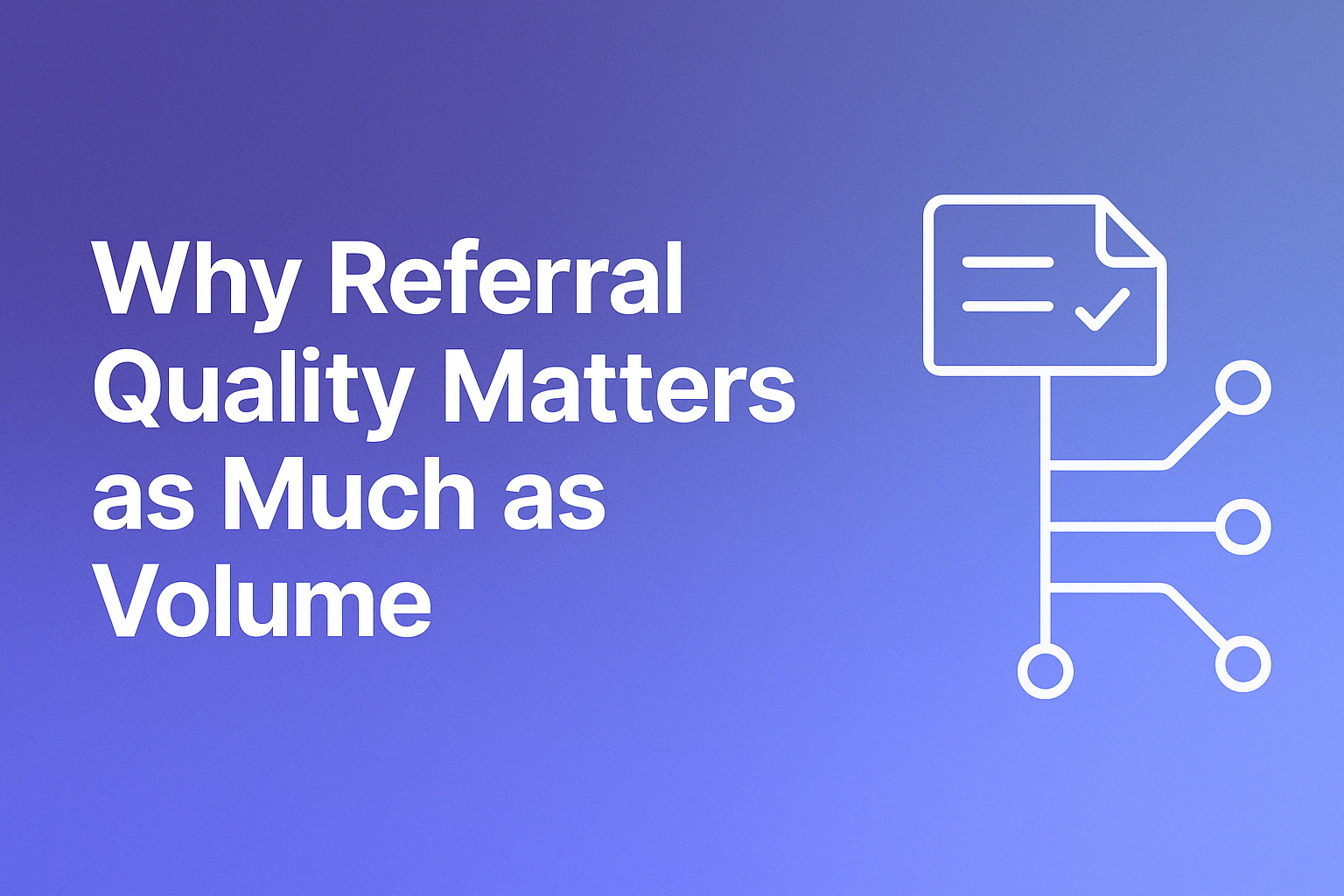 Why Referral Quality Matters as Much as Volume